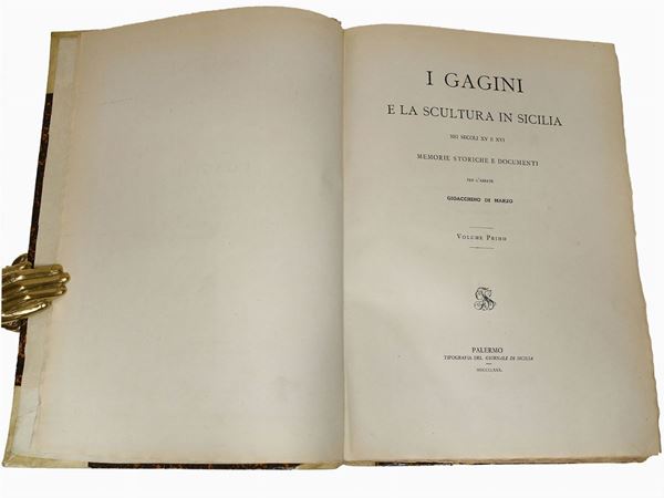 Gioacchino Di Marzo - I Gagini e la scultura in Sicilia nei secoli XV e XVI: memorie storiche e documenti