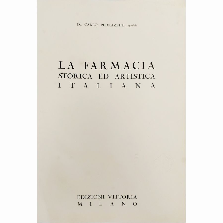 Carlo Pedrazzini - La Farmacia Storica ed Artistica Italiana
