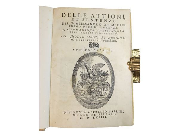 Alessandro Ceccherelli - Delle attioni, et sentenze del S. Alessandro de’ Medici primo Duca di Fiorenza