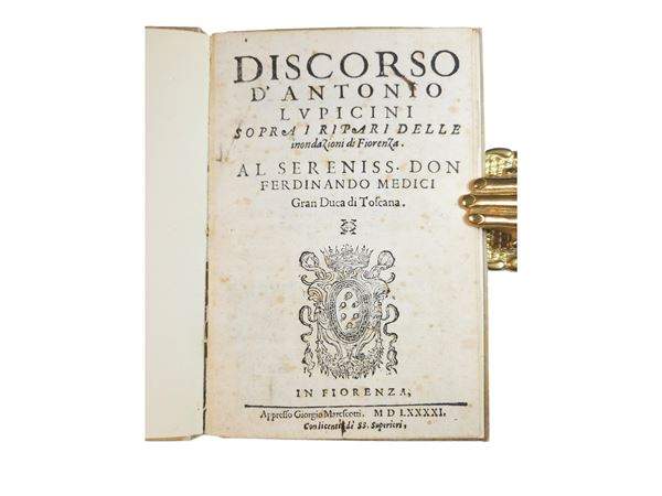 Antonio Lupicini - Discorso d’Antonio Lupicini sopra i ripari delle inondazioni di Fiorenza