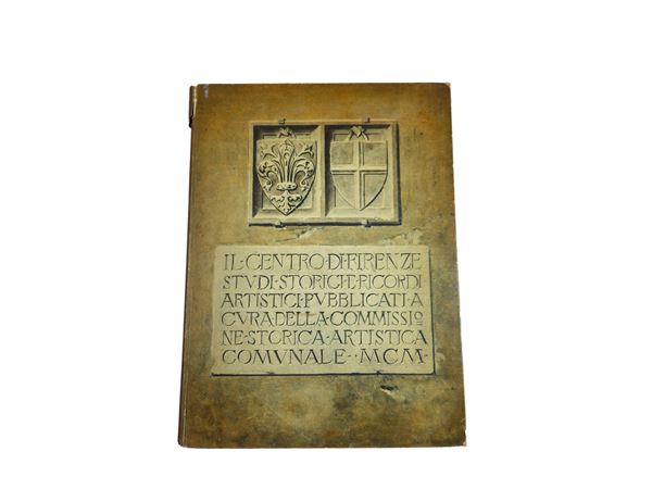 Il centro di Firenze. Studi storici e ricordi artistici