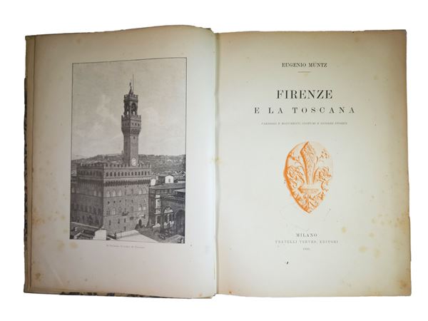 Eugène Müntz - Firenze e la Toscana: paesaggi e monumenti, costumi e ricordi storici