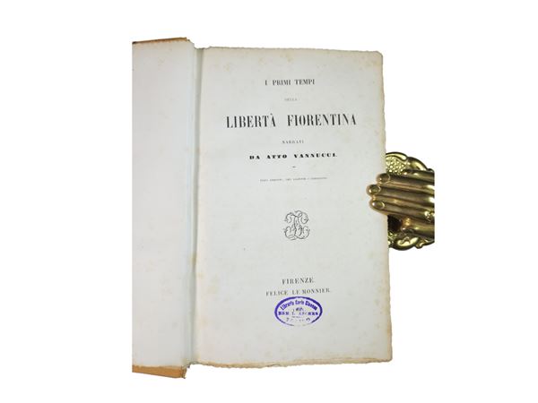 Atto Vannucci - I primi tempi della libertà fiorentina narrati da Atto Vannucci
